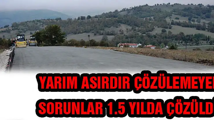 YARIM ASIRDIR ÇÖZÜLEMEYEN SORUNLAR 1.5 YILDA ÇÖZÜLDÜ 