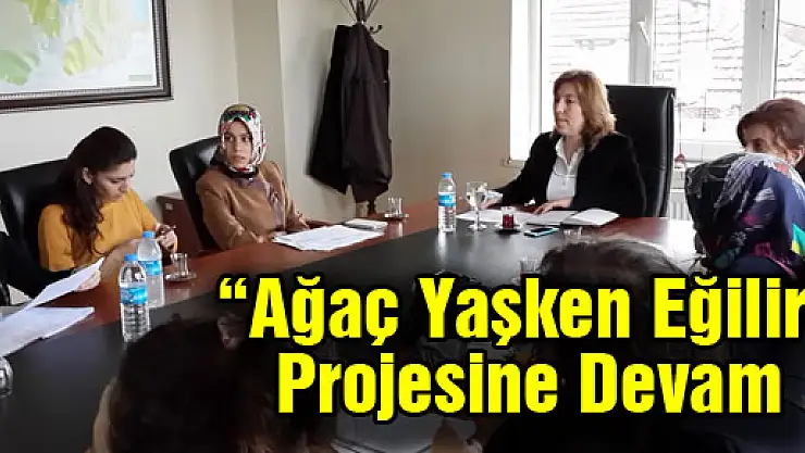 'Ağaç Yaşken Eğilir' Projesine Devam