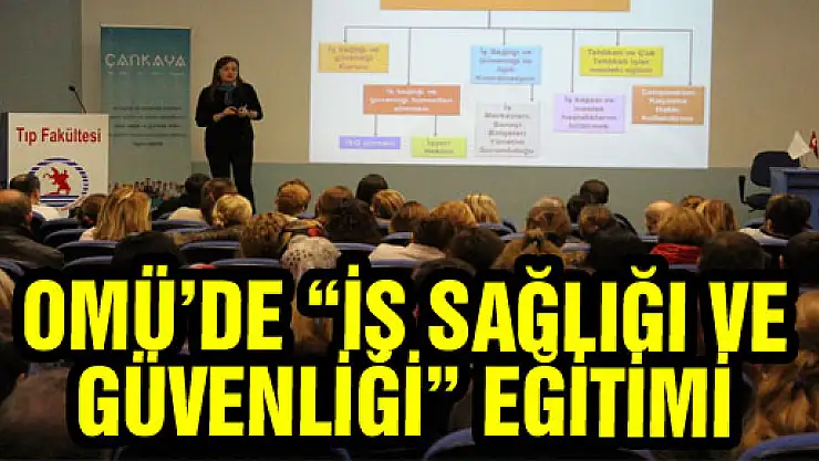OMÜ'DE 'İŞ SAĞLIĞI VE GÜVENLİĞİ' EĞİTİMİ