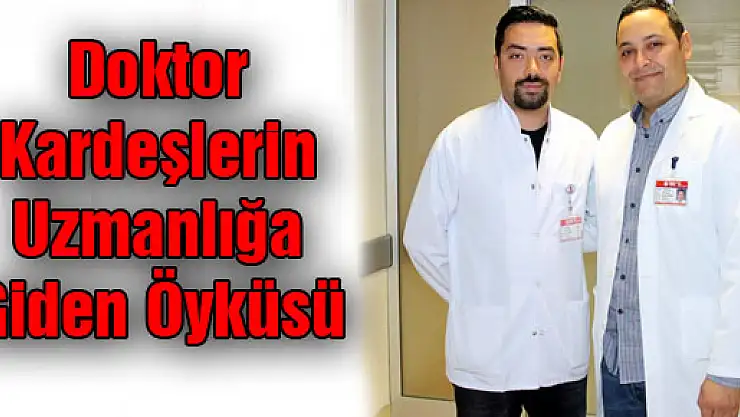 Doktor Kardeşlerin Uzmanlığa Giden Öyküsü