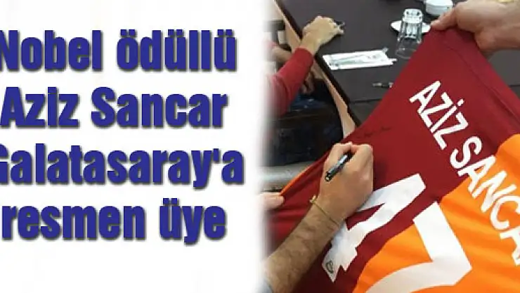 Nobel ödüllü Aziz Sancar Galatasaray'a resmen üye