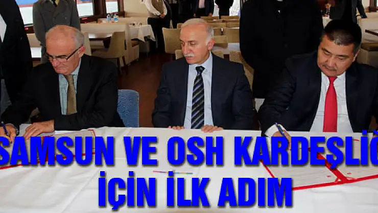 SAMSUN VE OSH KARDEŞLİĞİ İÇİN İLK ADIM