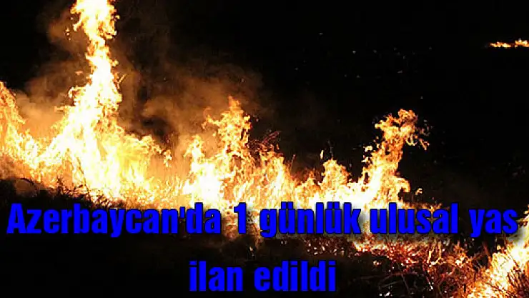 Azerbaycan'da 1 günlük ulusal yas ilan edildi