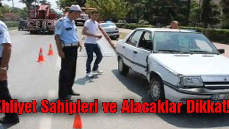 Ehliyet Sahipleri ve Alacaklar Dikkat!