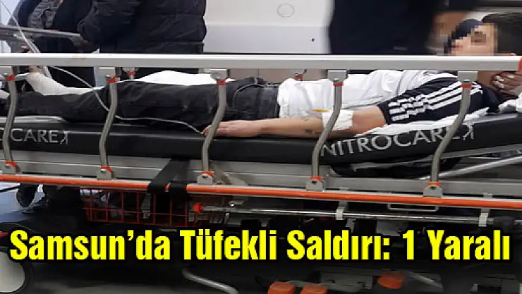 Samsun'da Tüfekli Saldırı: 1 Yaralı
