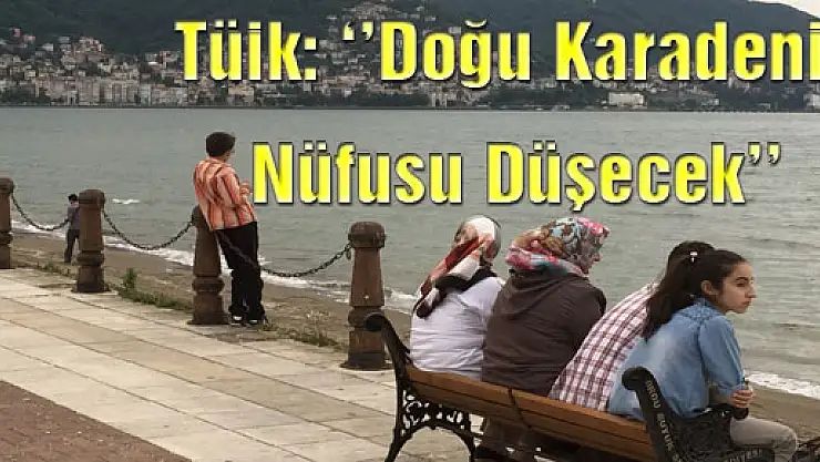 TÜİK: 'Doğu Karadeniz Nüfusu Düşecek'