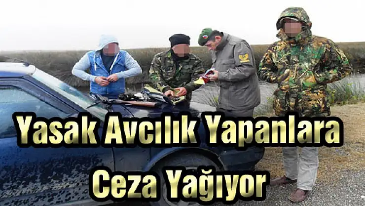 Yasak Avcılık Yapanlara Ceza Yağıyor
