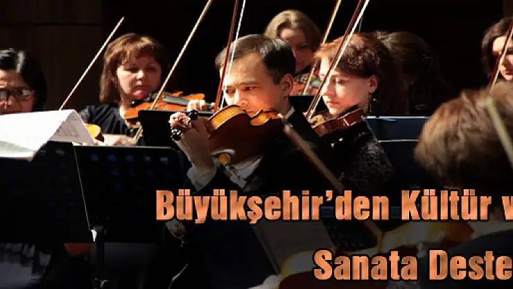 Büyükşehir'den Kültür ve Sanata Destek