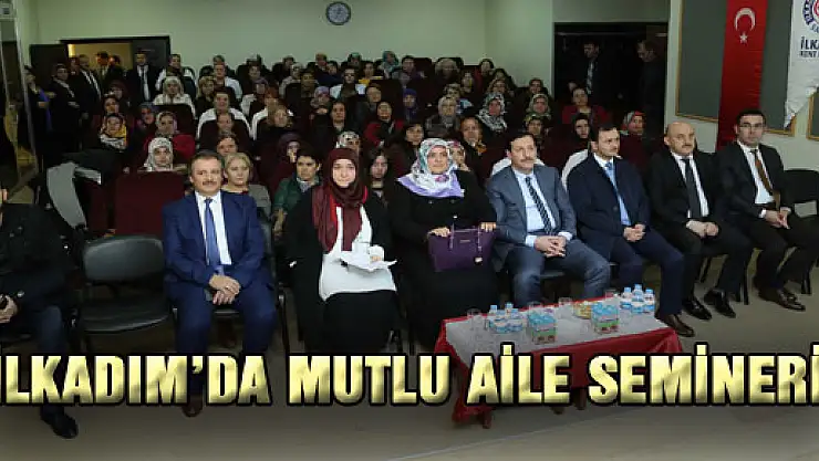 İLKADIM'DA MUTLU AİLE SEMİNERİ