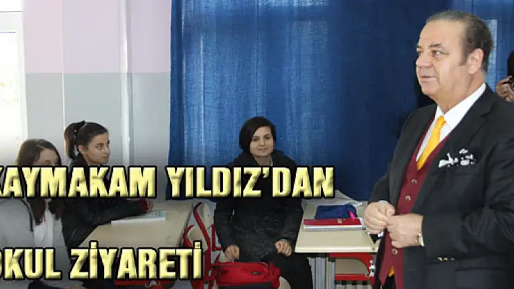 KAYMAKAM YILDIZ'DAN OKUL ZİYARETİ