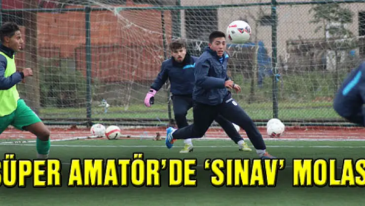 SÜPER AMATÖR'DE 'SINAV' MOLASI