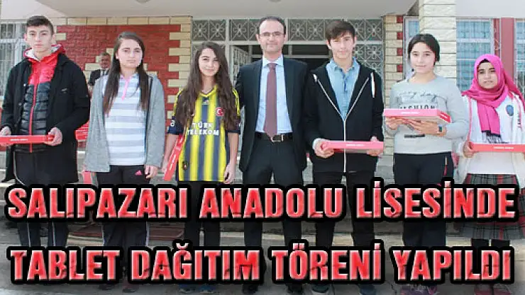SALIPAZARI ANADOLU LİSESİNDE TABLET DAĞITIM TÖRENİ YAPILDI