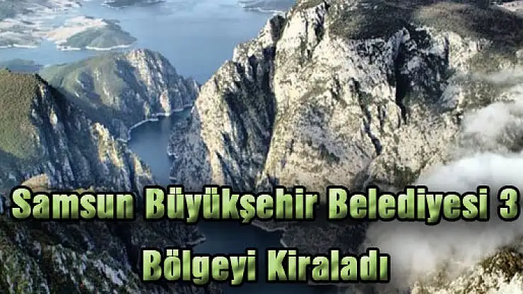 Samsun Büyükşehir Belediyesi 3 Bölgeyi Kiraladı