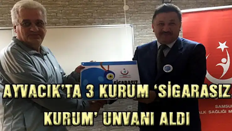 AYVACIK'TA 3 KURUM 'SİGARASIZ KURUM' UNVANI ALDI 