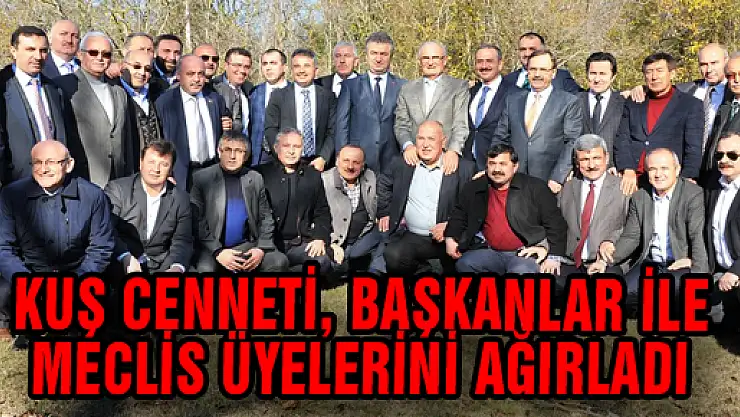 KUŞ CENNETİ, BAŞKANLAR İLE MECLİS ÜYELERİNİ AĞIRLADI