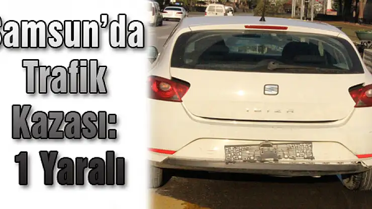 Samsun'da Trafik Kazası: 1 Yaralı