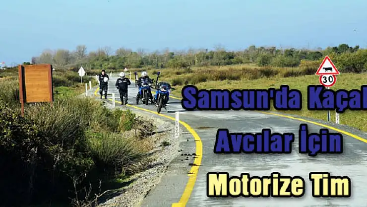 Samsun'da Kaçak Avcılar İçin Motorize Tim