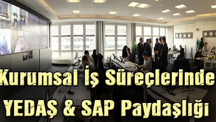 Kurumsal İş Süreçlerinde YEDAŞ & SAP Paydaşlığı