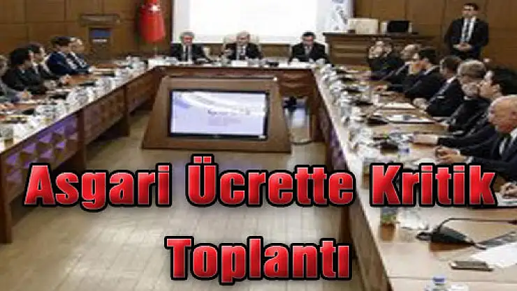 Asgari Ücrette Kritik Toplantı