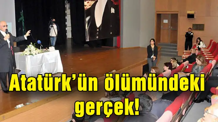 Atatürk'ün ölümündeki gerçek!