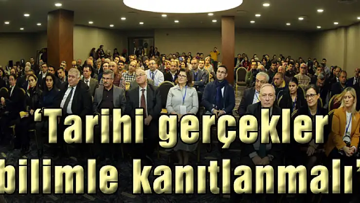 'Tarihi gerçekler bilimle kanıtlanmalı'