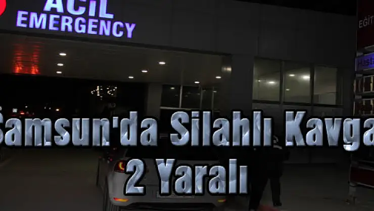 Samsun'da Silahlı Kavga: 2 Yaralı