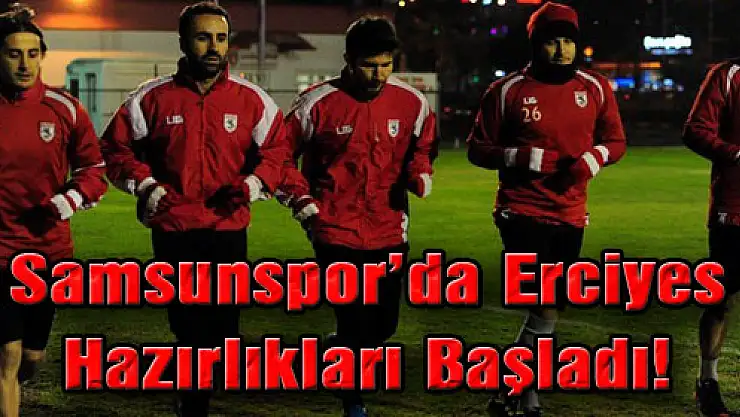 Samsunspor'da Erciyes Hazırlıkları Başladı!