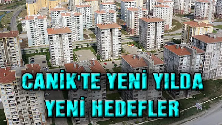 CANİK'TE YENİ YILDA YENİ HEDEFLER