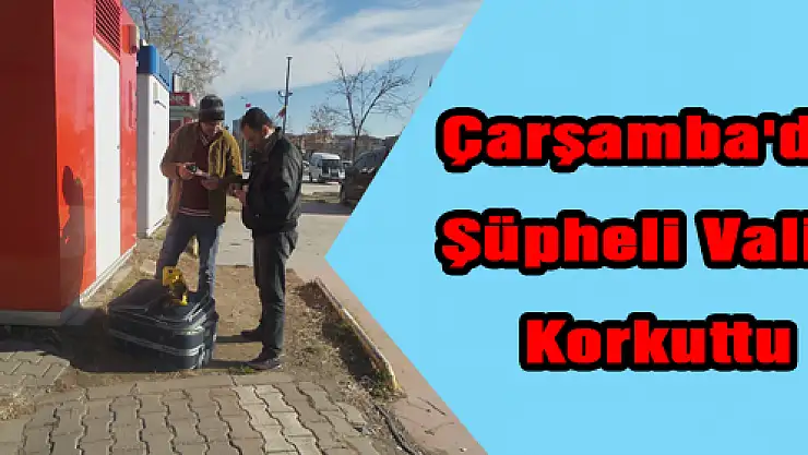 Çarşamba'da Şüpheli Valiz Korkuttu