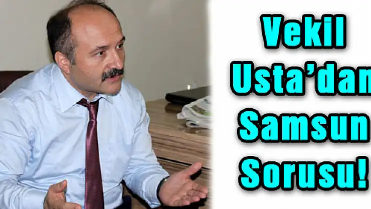 Vekil Usta'dan Samsun Sorusu!