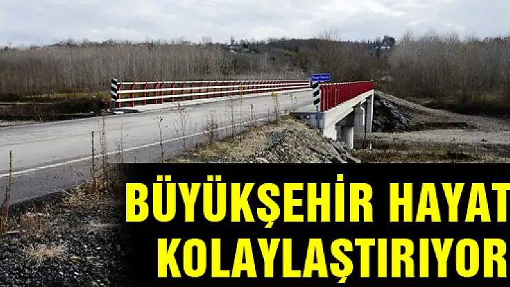 BÜYÜKŞEHİR HAYATI KOLAYLAŞTIRIYOR