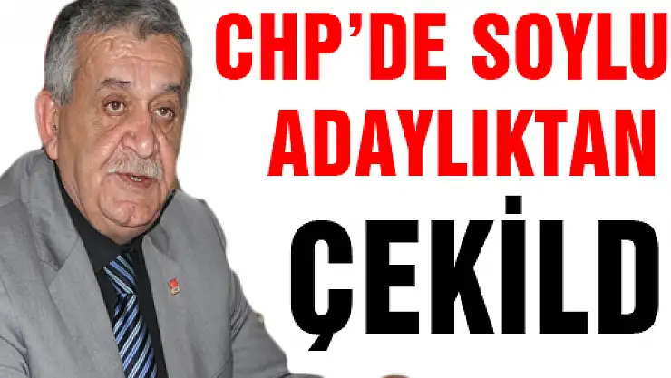 CHP'DE SOYLU, ADAYLIKTAN ÇEKİLDİ