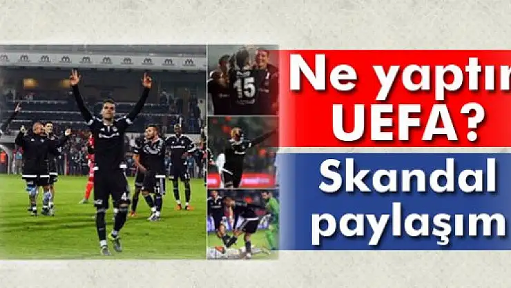 UEFA'dan skandal Beşiktaş paylaşımı