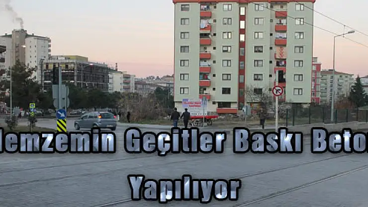 Hemzemin Geçitler Baskı Beton Yapılıyor