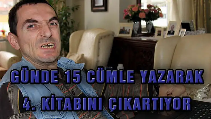 GÜNDE 15 CÜMLE YAZARAK 4. KİTABINI ÇIKARTIYOR