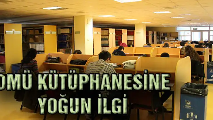 OMÜ KÜTÜPHANESİNE YOĞUN İLGİ