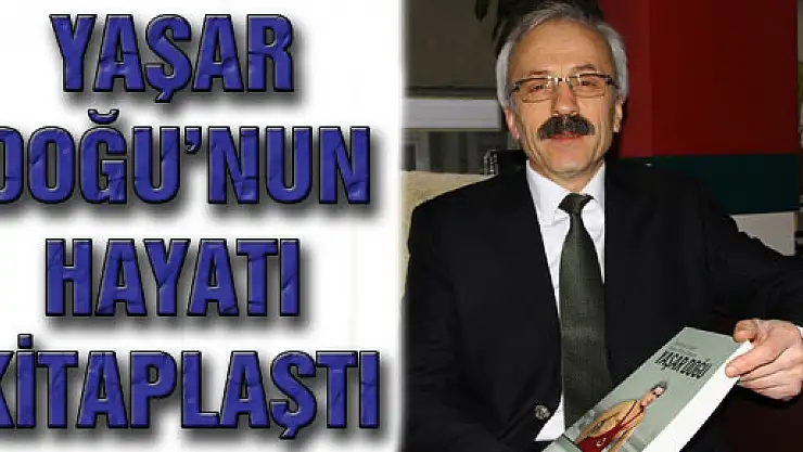 YAŞAR DOĞU'NUN HAYATI KİTAPLAŞTI 