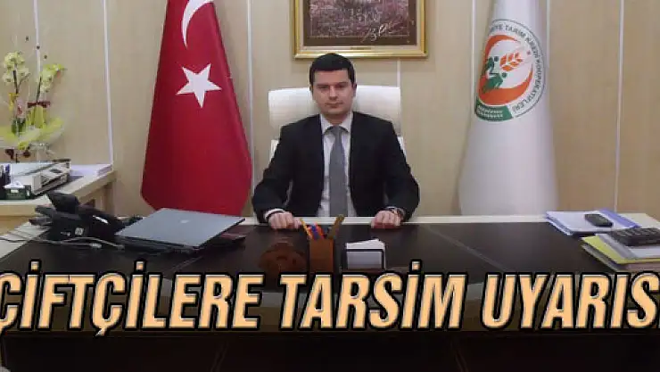 ÇİFTÇİLERE TARSİM UYARISI