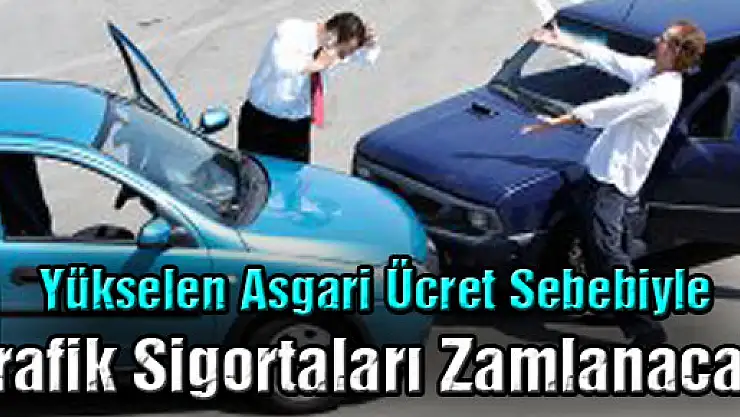 Yükselen Asgari Ücret Sebebiyle Trafik Sigortaları Zamlanacak