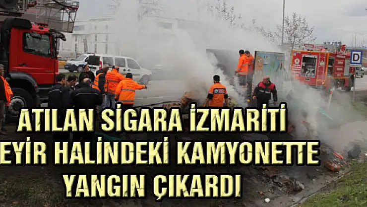 ATILAN SİGARA İZMARİTİ SEYİR HALİNDEKİ KAMYONETTE YANGIN ÇIKARDI