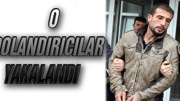 O DOLANDIRICILAR YAKALANDI