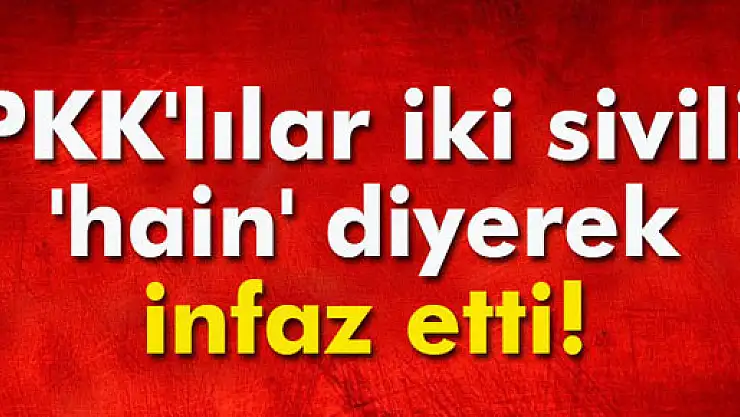 PKK'lılar Cizre'de iki sivili 'hain' diyerek infaz etti