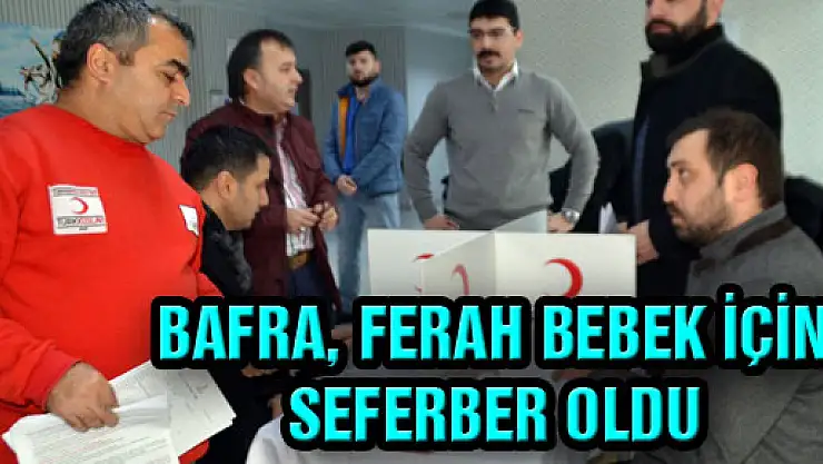 BAFRA, FERAH BEBEK İÇİN SEFERBER OLDU