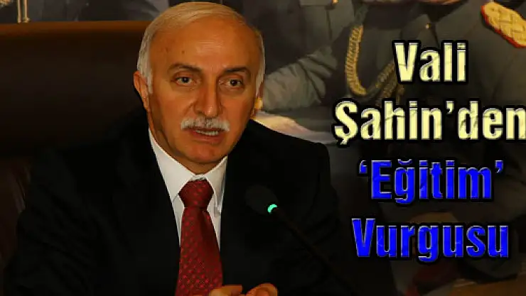 Vali Şahin'den 'Eğitim' Vurgusu