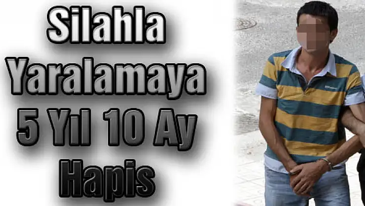 Silahla yaralamaya 5 Yıl 10 Ay Hapis