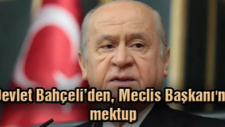 Devlet Bahçeli'den, Meclis Başkanı'na mektup