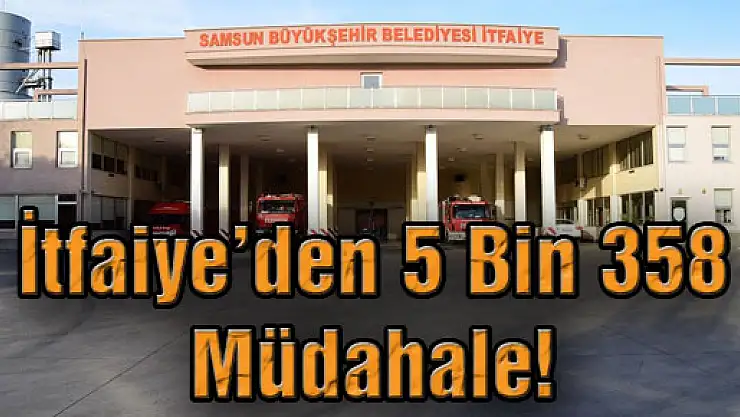 İtfaiye'den 5 Bin 358 Müdahale!