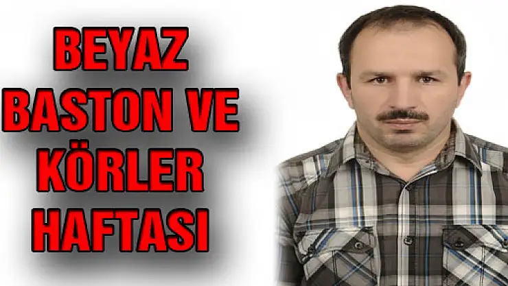 BEYAZ BASTON VE KÖRLER HAFTASI
