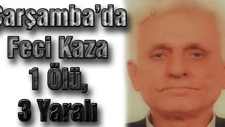 Çarşamba'da Feci Kaza: 1 Ölü, 3 Yaralı