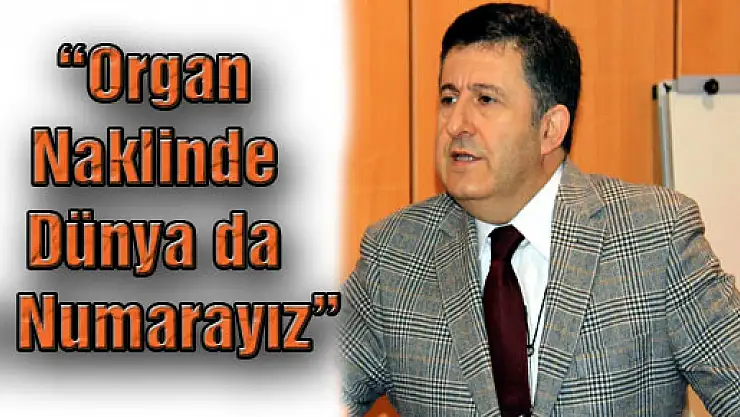 'Organ Naklinde Dünya da 1 numarayız'